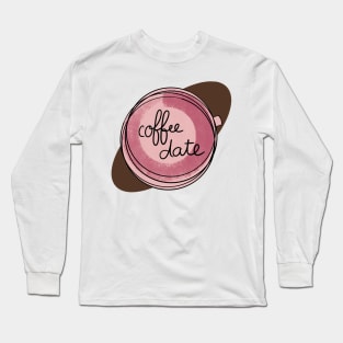 Coffee Date / Cute Coffee Dates Long Sleeve T-Shirt